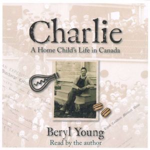 Charlie: A Home Child's Life in Canada, Beryl Young