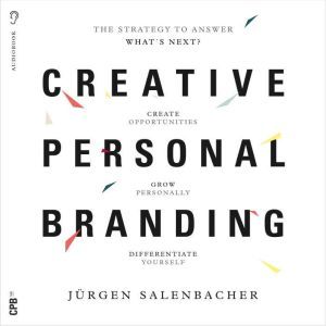 Creative Personal Branding: The Strategy To Answer What's Next?, Jurgen Salenbacher