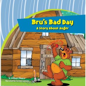 Bru's Bad DayA Story About Anger, V. Gilbert Beers