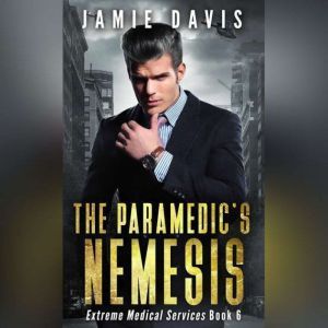 The Paramedic's Nemesis: Extreme Medical Services Book 3, Jamie Davis