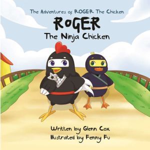 The Adventures of Roger the Chicken: Roger the Ninja Chicken, Glenn Cox