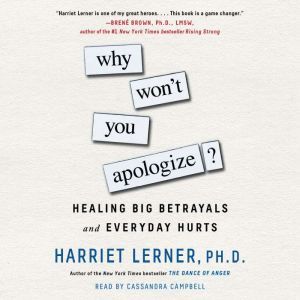 Why Won't You Apologize?: Healing Big Betrayals and Everyday Hurts, Harriet Lerner