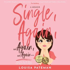 Single, Again, and Again, and Again ...: What do you do when life doesn't go to plan?, Louisa Pateman