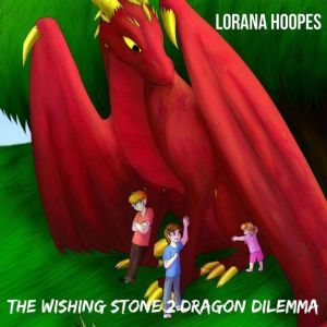 The Wishing Stone #2: Dragon Dilemma, Lorana Hoopes