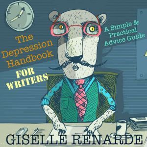 The Depression Handbook for Writers: A Simple and Practical Advice Guide, Giselle Renarde