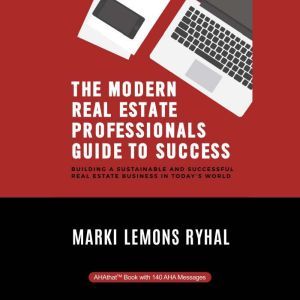 The Modern Real Estate Professionals Guide to Success, Marki Lemons Ryhal