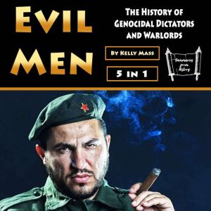 Evil Men: The History of Genocidal Dictators and Warlords, Kelly Mass