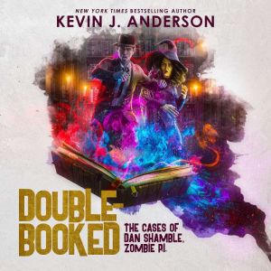 Double-Booked: The Cases of Dan Shamble, Zombie P.I., Kevin J. Anderson