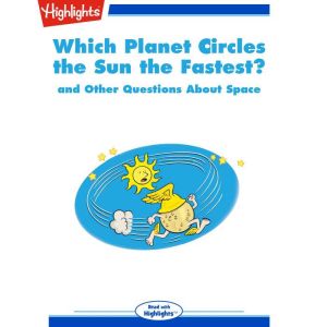 Which Planet Circles the Sun the Fastest?: and Other Questions About Space, Highlights for Children