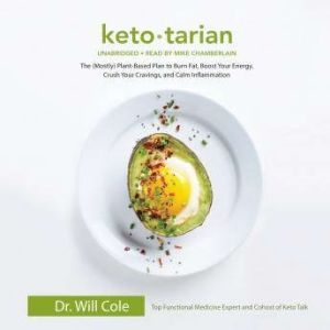 Ketotarian: The (Mostly) Plant-Based Plan to Burn Fat, Boost Your Energy, Crush Your Cravings, and Calm Inflammation, Dr. Will Cole
