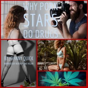 Why Porn Stars Do Drugs , Johnny Quick