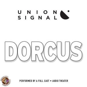 Dorcus: Speculations for Public Radio by Union Signal Radio Theater, Jeff Ward; Doug Bost