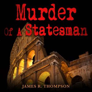 Murder Of A Statesman, James R. Thompson