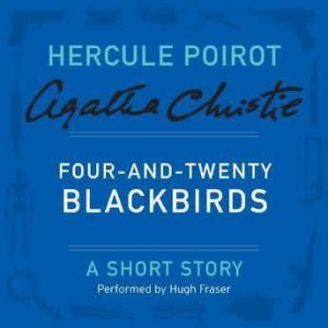 Four-and-Twenty Blackbirds: A Hercule Poirot Short Story, Agatha Christie