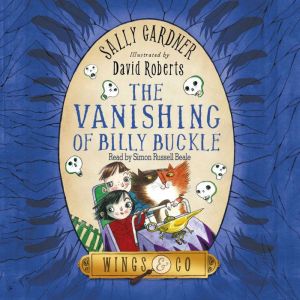 The Vanishing of Billy Buckle: The Detective Agency's Third Case, Sally Gardner
