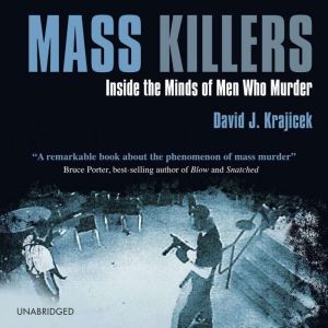 Mass Killers: Inside the Minds of Men Who Murder, David J. Krajicek