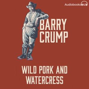 Wild Pork and Watercress: Barry Crump Collected Stories Book 5, Barry Crump