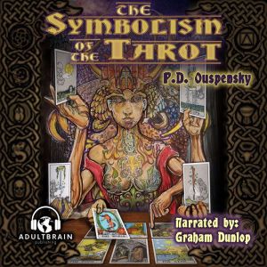 The Symbolism of the Tarot: Philosophy of Occultism in Pictures and Numbers, P.D. Ouspensky