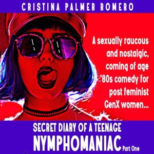 Secret Diary of a Teenage Nymphomaniac, Cristina Palmer Romero