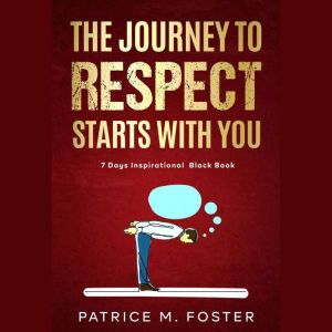 The Journey To Respect Starts With You: 7 Days Inspirational  Black Book, Patrice M Foster