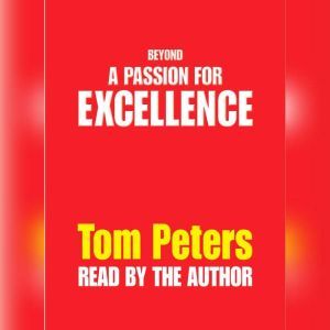 Beyond a Passion for Excellence: Part 1: Competing Internationally, Tom Peters