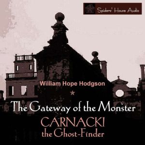 The Gateway of the Monster: Carnacki The Ghost-Finder, William Hope Hodgson