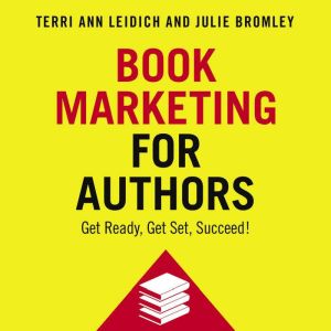 Book Marketing for Authors: Get Ready, Get Set, Succeed!, Terri Ann Leidich