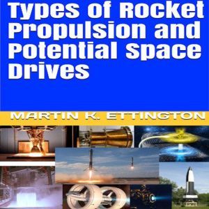 Types of Rocket Propulsion and Potential Space Drives, Martin K. Ettington