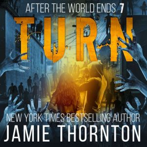 After The World Ends: Turn (Book 7): A Zombies Are Human novel, Jamie Thornton