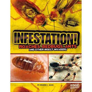 Infestation!: Roaches, Bedbugs, Ants, and Other Insect Invaders, Sharon Reith