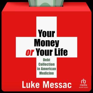 Your Money or Your Life: Debt Collection in American Medicine, Luke Messac