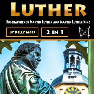 Luther: Biographies of Martin Luther and Martin Luther King, Kelly Mass