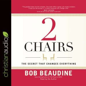 2 Chairs: The Secret That Changes Everything, Bob Beaudine