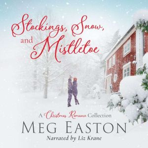 Stockings, Snow, and Mistletoe: A Christmas Romance Collection, Meg Easton