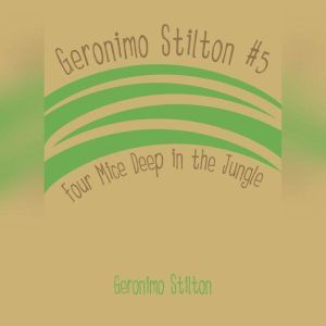 Geronimo Stilton #5: Four Mice Deep in the Jungle, Geronimo Stilton