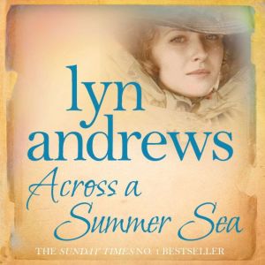 Across a Summer Sea: A warm-hearted, dramatic and nostalgic saga, Lyn Andrews