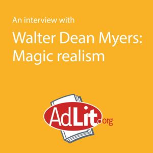 An Interview With Walter Dean Myers on Magic Realism, Walter Dean Myers
