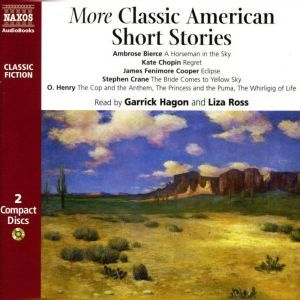 More Classic American Short Stories, Ambrose Bierce; Kate Chopin; James Fenimore Cooper; Stephen Crane; O. Henry