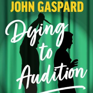 Dying To Audition: A Como Lake Players Mystery (Book 2), John Gaspard