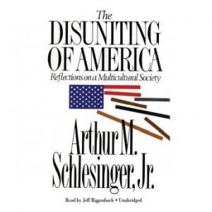 The Disuniting of America: Reflections on a Multicultural Society, Arthur M. Schlesinger, Jr.