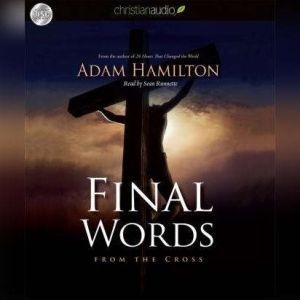 Final Words: From the Cross, Adam Hamilton