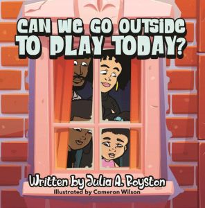 Can We Go Outside to Play Today, Julia A. Royston