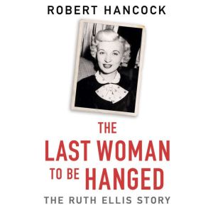 The Last Woman to be Hanged: The Ruth Ellis Story, Robert Hancock