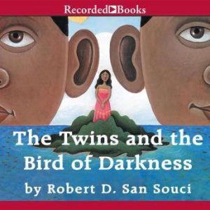 The Twins and the Bird of Darkness: A Hero Tale from the Caribbean, Robert San Souci