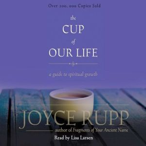 The Cup of Our Life: A Guide to Spiritual Growth, Joyce Rupp