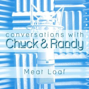 Conversations with Chuck & Randy: Meat Loaf, Marcel Anders