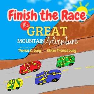 Finish the Race | The Great Mountain Adventure, Thomas C. Jung