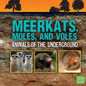 Meerkats, Moles, and Voles: Animals of the Underground, Jody Rake