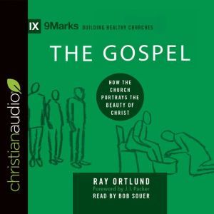 The Gospel: How the Church Portrays the Beauty of Christ, Raymond C. Ortlund