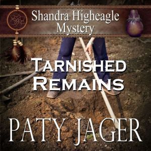 Tarnished Remains: Shandra Higheagle Mystery, Paty Jager